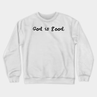 God is good. Crewneck Sweatshirt